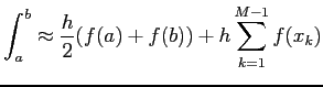 $\displaystyle \int_a^b\approx\frac{h}{2}(f(a)+f(b))+h\sum_{k=1}^{M-1}f(x_k)
$