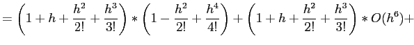 $\displaystyle =\left(1+h+\frac{h^2}{2!} + \frac{h^3}{3!}\right)*\left(1 -\frac{...
...\frac{h^4}{4!}\right)+\left(1+h+\frac{h^2}{2!} + \frac{h^3}{3!}\right)*O(h^6)+
$