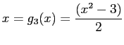 $\displaystyle x=g_3(x)=\frac{(x^2-3)}{2}
$