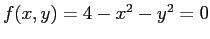 $ f(x, y) = 4 - x^2-y^2=0$