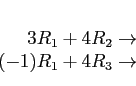 \begin{displaymath}
\begin{array}{r}
\\
3R_1+4R_2 \rightarrow \\
(-1)R_1+4R_3 \rightarrow \\
\end{array}\end{displaymath}