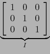 \begin{displaymath}
\underbrace{\left[
\begin{array}{rrr}
1 & 0 & 0\\
0 & 1 & 0 \\
0 & 0 &1 \\
\end{array} \right]}_I
\end{displaymath}