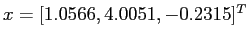 $ x =[ 1.0566, 4.0051, -0.2315]^T$