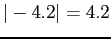 $ \vert-4.2\vert = 4.2$