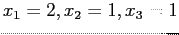 $ x_1= 2, x_2 = 1, x_3 = 1$