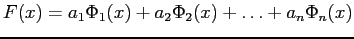 $\displaystyle F(x)=a_1\Phi_1(x)+a_2\Phi_2(x)+\ldots+a_n\Phi_n(x)
$