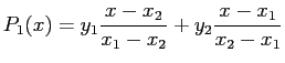 $\displaystyle P_1(x)=y_1\frac{x-x_2}{x_1-x_2}+y_2\frac{x-x_1}{x_2-x_1}
$