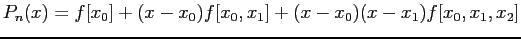 $\displaystyle P_n(x)=f[x_0]+(x-x_0)f[x_0,x_1]+(x-x_0)(x-x_1)f[x_0,x_1,x_2]
$