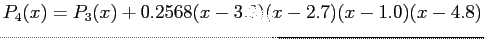 $\displaystyle P_4(x)=P_3(x)+0.2568(x-3.2)(x-2.7)(x-1.0)(x-4.8)
$