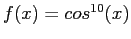 $ f(x)=cos^{10}(x)$