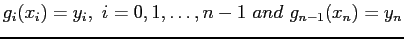 $\displaystyle g_i(x_i)=y_i,  i=0,1,\ldots, n - 1 and  g_{n-1}(x_n)=y_n$