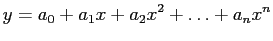 $\displaystyle y=a_0+a_1x+a_2x^2+\ldots+a_nx^n$