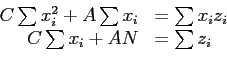 \begin{displaymath}
\begin{array}{rl}
C\sum x_i^2+A\sum x_i & =\sum x_iz_i\\
C\sum x_i+AN & =\sum z_i\\
\end{array}\end{displaymath}