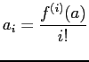 $\displaystyle a_i=\frac{f^{(i)}(a)}{i!}
$