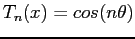 $ T_n(x) = cos(n\theta )$