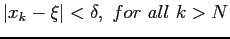 $\displaystyle \vert x_k-\xi\vert<\delta, for all k>N
$