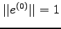 $\vert\vert e^{(0)}\vert\vert=1$