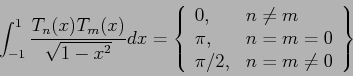 \begin{displaymath}
\int_{-1}^1\frac{T_n(x)T_m(x)}{\sqrt{1-x^2}}dx=\left\lbrace
...
... & n=m=0 \\
\pi /2, & n=m\neq 0 \\
\end{array}\right\rbrace
\end{displaymath}