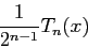 \begin{displaymath}
\frac{1}{2^{n-1}}T_n(x)
\end{displaymath}