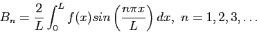 \begin{displaymath}
B_n=\frac{2}{L}\int_{0}^{L}f(x)sin\left( \frac{n\pi x}{L}\right) dx,~n=1,2,3,\ldots
\end{displaymath}