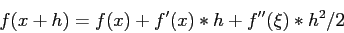 \begin{displaymath}
f(x+h)=f(x)+f'(x)*h +f''(\xi)*h^2/2
\end{displaymath}