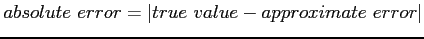 $absolute~error=\vert true~value-approximate~error\vert$