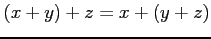 $(x+y)+z=x+(y+z)$