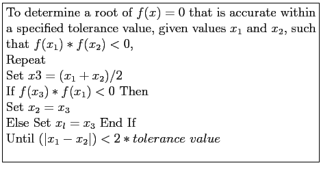 \fbox{\parbox{10cm}{
To determine a root of $f(x)=0$\ that is accurate within a ...
...et $x_l=x_3$\ End If\\
Until $(\vert x_1 - x_2\vert) < 2*tolerance~value$\\
}}