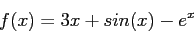 \begin{displaymath}
f(x)=3x + sin(x) - e^x
\end{displaymath}