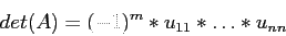 \begin{displaymath}
det(A) = (-1)^m*u_{11}*\ldots*u_{nn}
\end{displaymath}