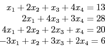 \begin{displaymath}
\begin{array}{r}
x_1+2x_2+x_3+4x_4=13\\
2x_1+4x_3+3x_4=28...
... 4x_1+2x_2+2x_3+x_4=20\\
-3x_1+x_2+3x_3+2x_4=6\\
\end{array}\end{displaymath}