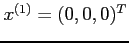 $x^{(1)} = (0,0,0)^T$