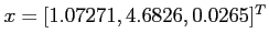 $x = [1.07271, 4.6826, 0.0265]^T$