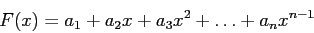 \begin{displaymath}
F(x)=a_1+a_2x+a_3x^2+\ldots+a_nx^{n-1}
\end{displaymath}