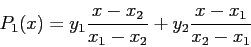 \begin{displaymath}
P_1(x)=y_1\frac{x-x_2}{x_1-x_2}+y_2\frac{x-x_1}{x_2-x_1}
\end{displaymath}