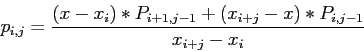 \begin{displaymath}
p_{i,j}=\frac{(x-x_i)*P_{i+1,j-1}+(x_{i+j}-x)*P_{i,j-1}}{x_{i+j}-x_i}
\end{displaymath}