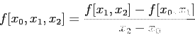 \begin{displaymath}
f[x_0,x_1,x_2]=\frac{f[x_1,x_2]-f[x_0,x_1]}{x_2-x_0}
\end{displaymath}