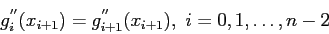 \begin{displaymath}
g_i^{''}(x_{i+1})=g_{i+1}^{''}(x_{i+1}),~i=0,1,\ldots,n - 2
\end{displaymath}