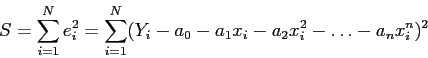 \begin{displaymath}
S=\sum_{i=1}^N e_i^2=\sum_{i=1}^N (Y_i - a_0 - a_1x_i - a_2x_i^2 - \ldots - a_nx_i^n)^2
\end{displaymath}