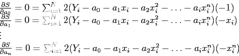 \begin{displaymath}
\begin{array}{l}
\frac{\partial S}{\partial a_0}=0=\sum_{i=1...
..._i- a_0-a_1x_i-a_2x_i^2-\ldots-a_ix_i^n)(-x_i^n)\\
\end{array}\end{displaymath}