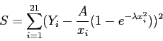 \begin{displaymath}
S = \sum_{i=1}^{21}(Y_i-\frac{A}{x_i}(1-e^{-\lambda x_i^2}))^2
\end{displaymath}