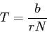 \begin{displaymath}
T={b \over rN}
\end{displaymath}