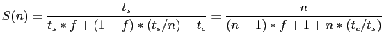 $\displaystyle S(n)=\frac{t_s}{t_s*f+(1-f)*(t_s/n)+t_c}=\frac{n}{(n-1)*f+1+n*(t_c/t_s)}$