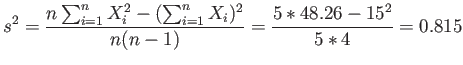 $\displaystyle s^2=\frac{n\sum_{i=1}^n X_i^2-(\sum_{i=1}^n X_i)^2}{n(n-1)}=\frac{5*48.26-15^2}{5*4}=0.815
$