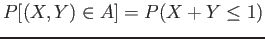 $\displaystyle P[(X,Y) \in A]=P(X+Y \leq 1)
$