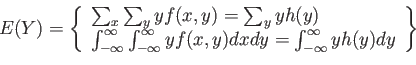 \begin{displaymath}
E(Y)=\left\lbrace
\begin{array}{l}
\sum_x \sum_y yf(x,y)=\...
...dy =\int_{-\infty}^\infty yh(y)dy\\
\end{array}\right\rbrace
\end{displaymath}