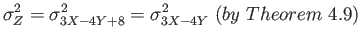 $\displaystyle \sigma_Z^2=\sigma_{3X - 4Y + 8}^2=\sigma_{3X - 4Y}^2 (by Theorem 4.9)
$