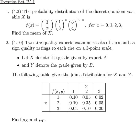 \begin{frame}{Exercise Set IV.1}
\begin{enumerate}
\item (4.2) The probability d...
...
\end{tabular} \end{center}Find $\mu_X$ and $\mu_Y$.
\end{enumerate}\end{frame}