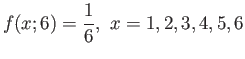 $\displaystyle f(x;6)=\frac{1}{6}, x=1,2,3,4,5,6
$