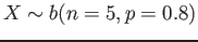 $ X\sim b(n = 5, p = 0.8)$